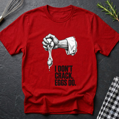 I don't crack eggs do T-Shirt
