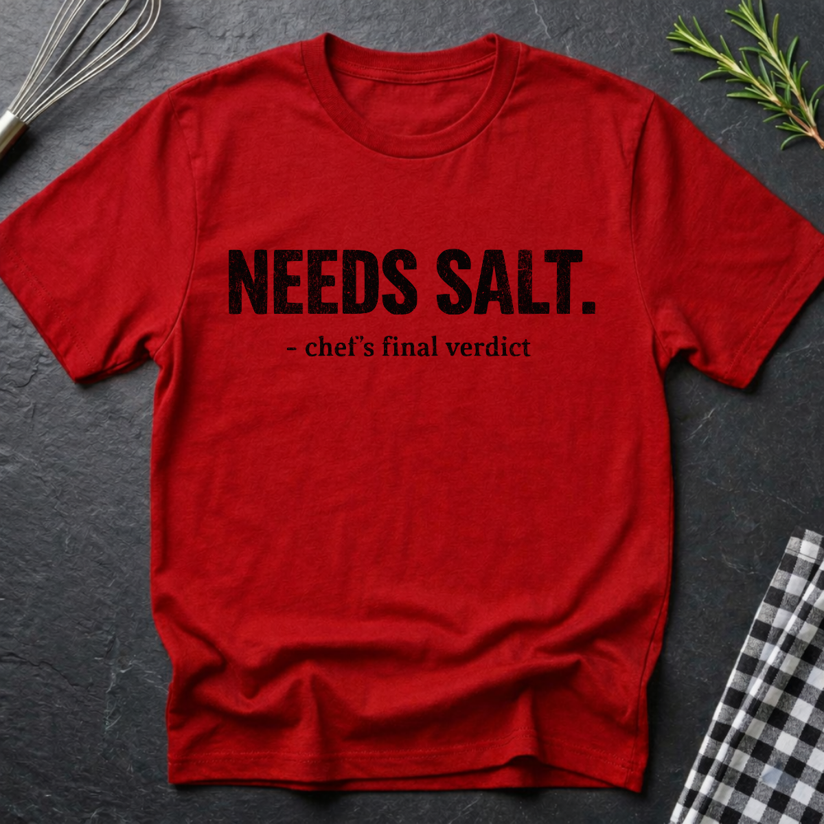 Needs Salt, Chef's final verdict T-Shirt