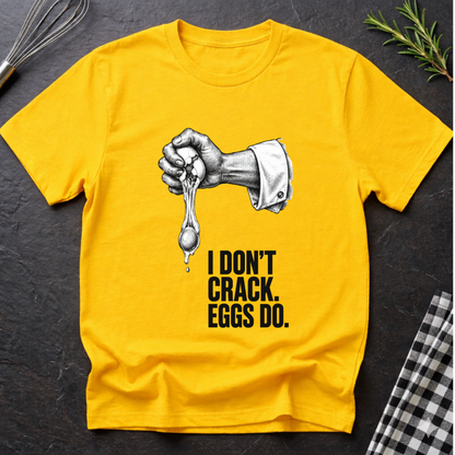 I don't crack eggs do T-Shirt