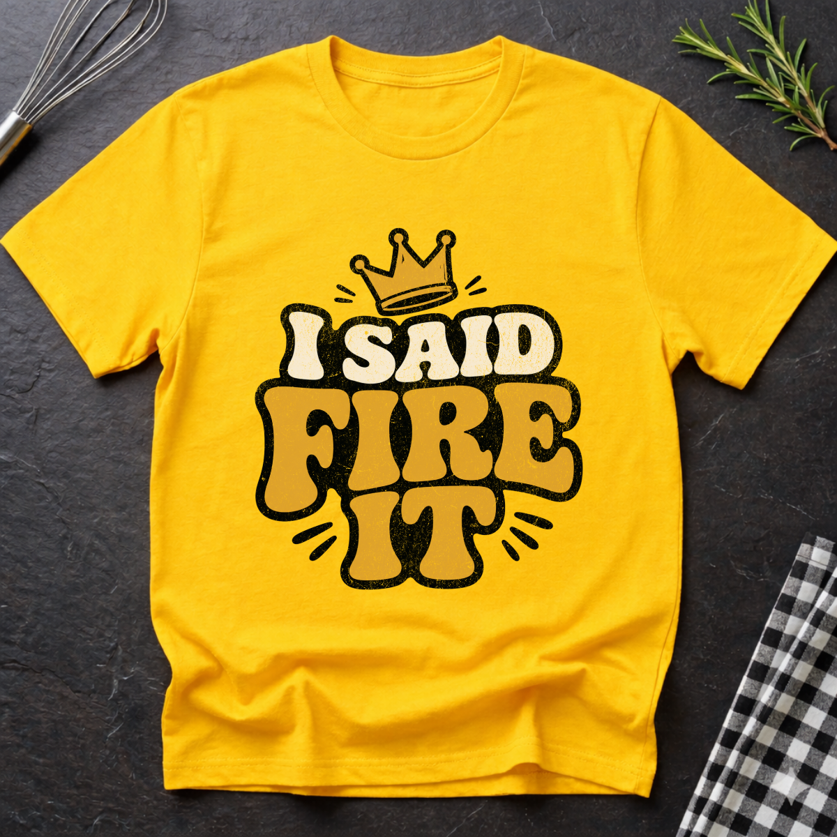I Said Fire It T-Shirt