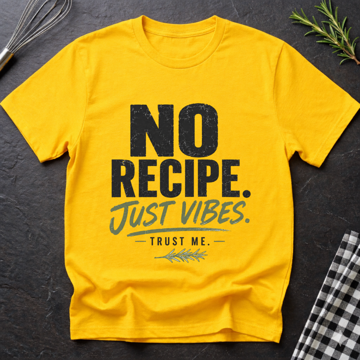 No Recipe. Just Vibes T-Shirt