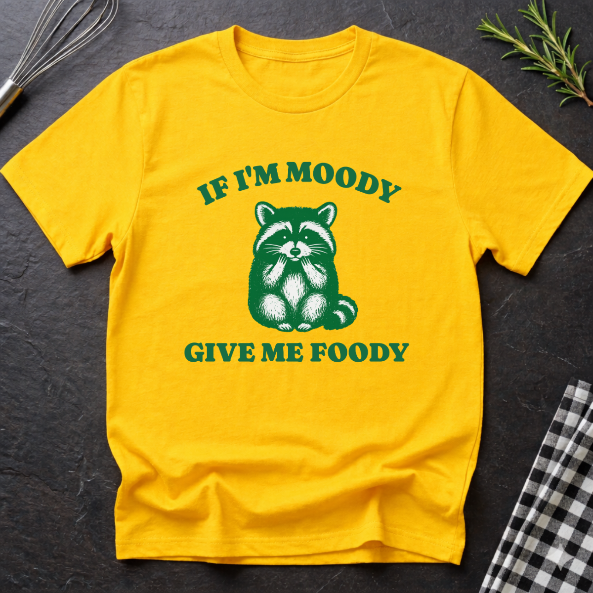 If I'm Moody give me Foody Raccoon T-Shirt