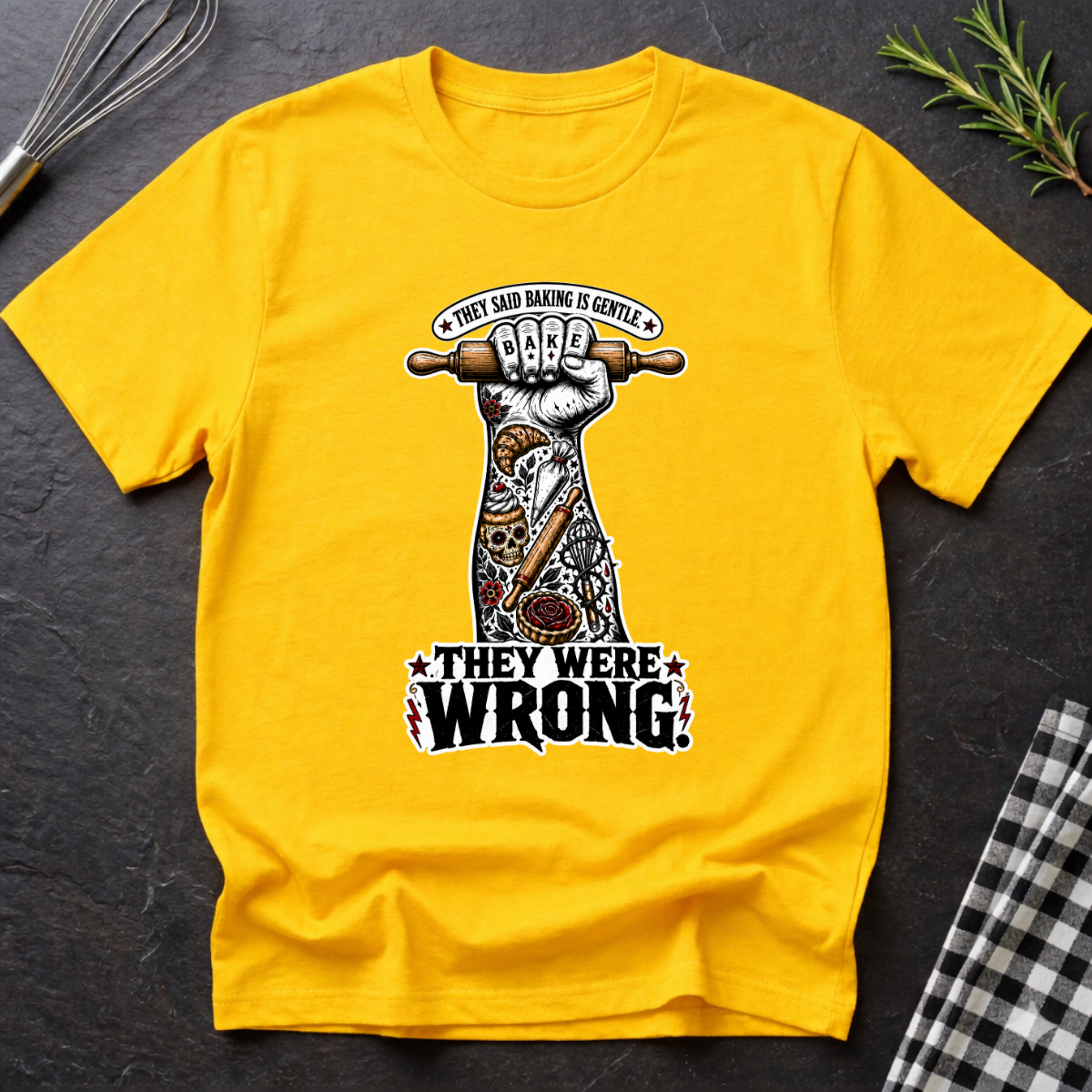 They Said Baking is Gentle, They were wrong T-Shirt