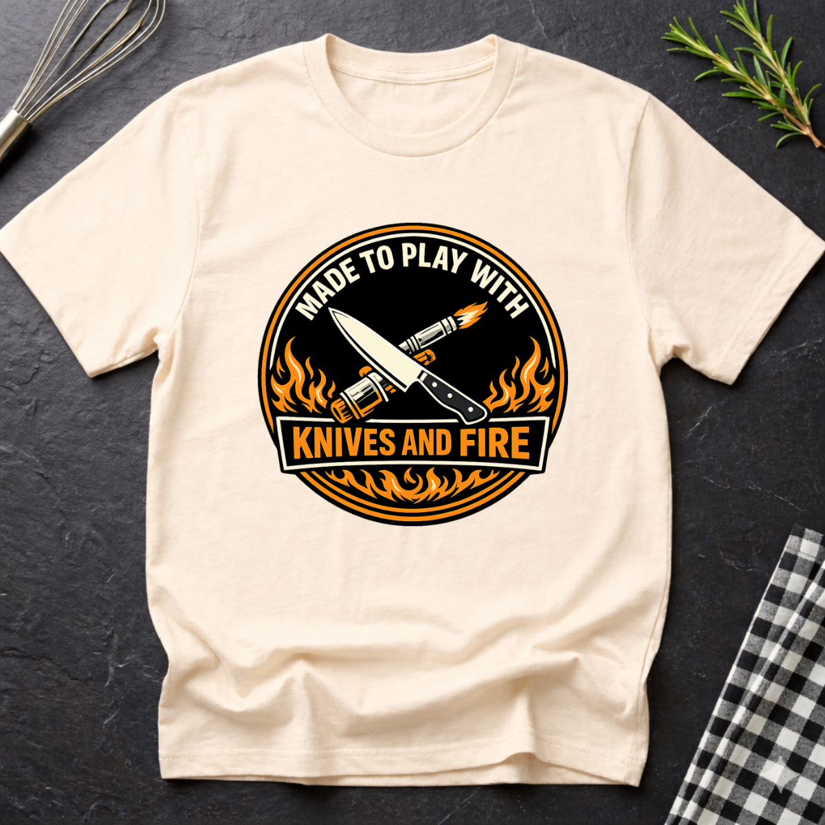 Made to Play with Knives and Fire T-Shirt