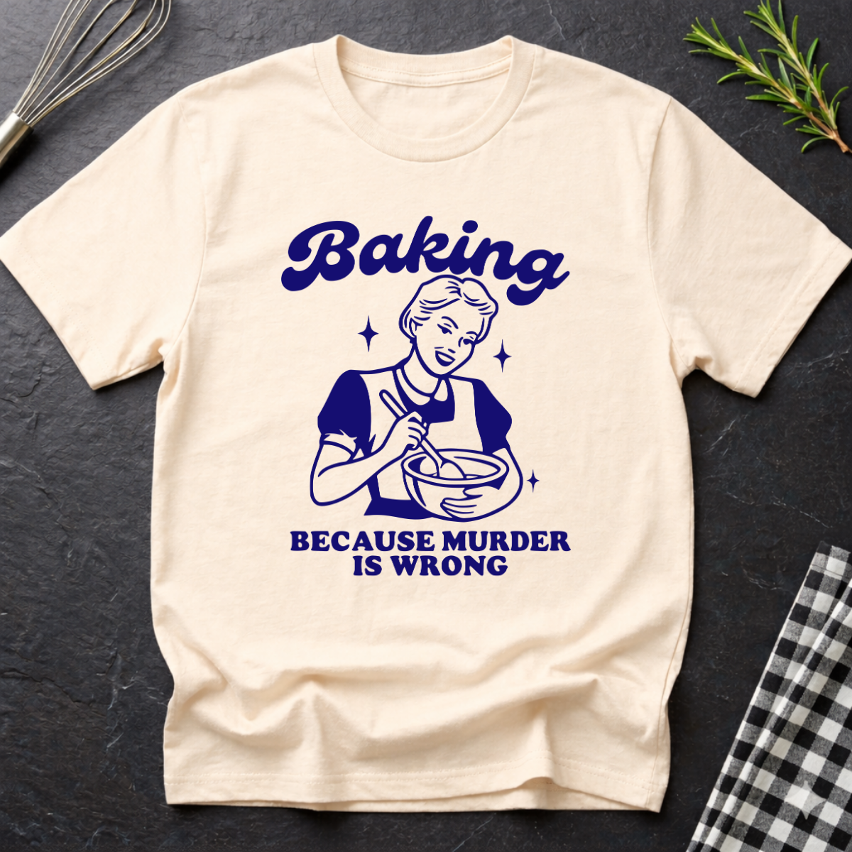 Baking, Because M*rder is Wrong T-Shirt