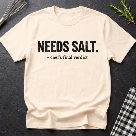 Needs Salt, Chef's final verdict T-Shirt
