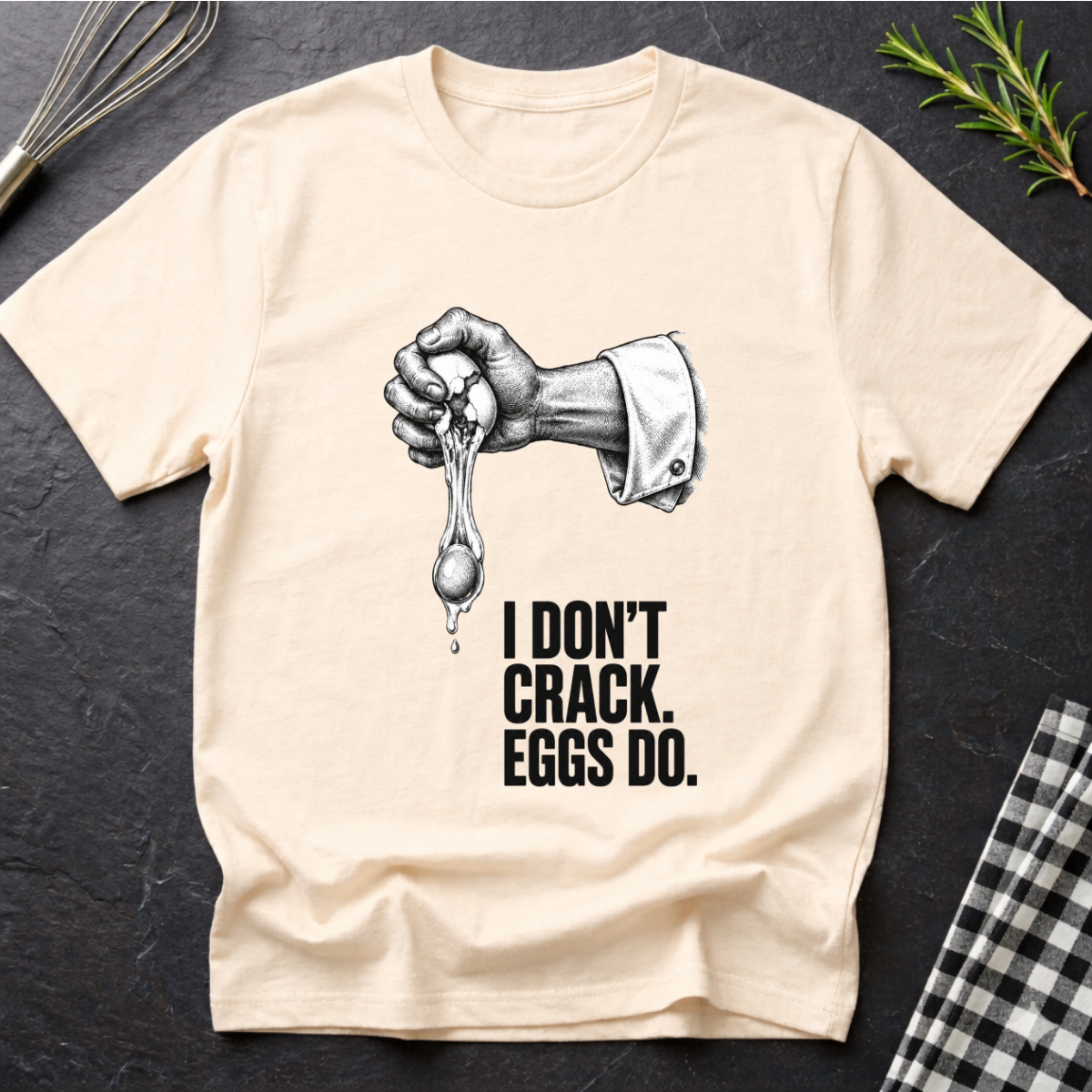 I don't crack eggs do T-Shirt