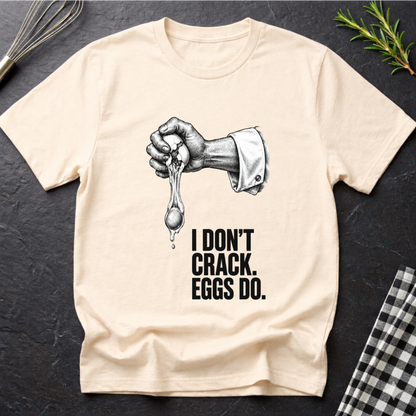 I don't crack eggs do T-Shirt
