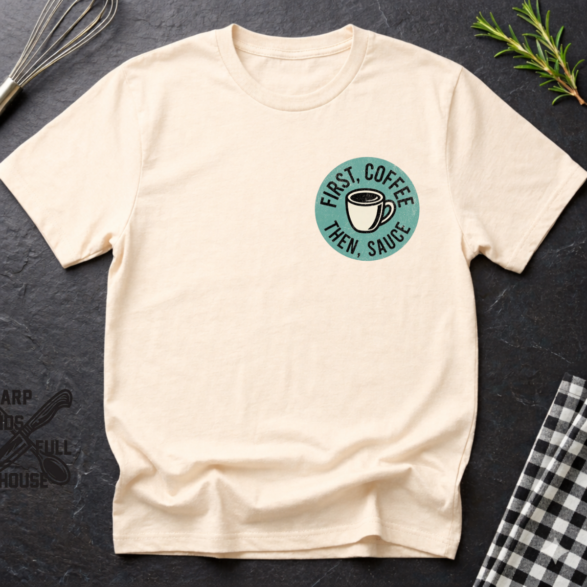 First Coffee, then Sauce T-Shirt