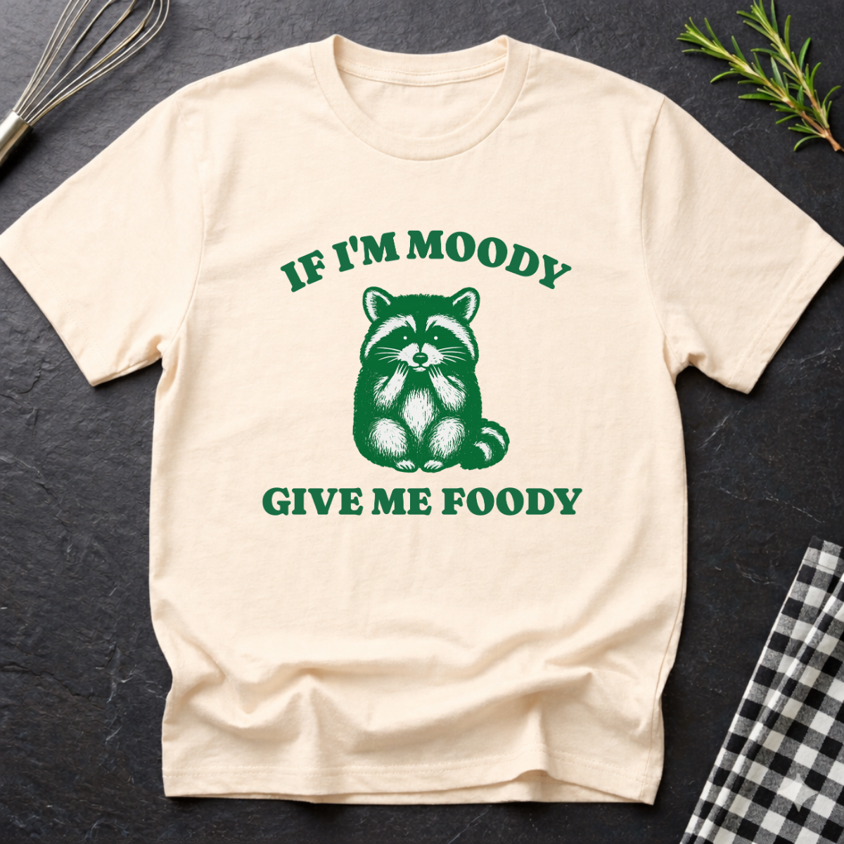 If I'm Moody give me Foody Raccoon T-Shirt