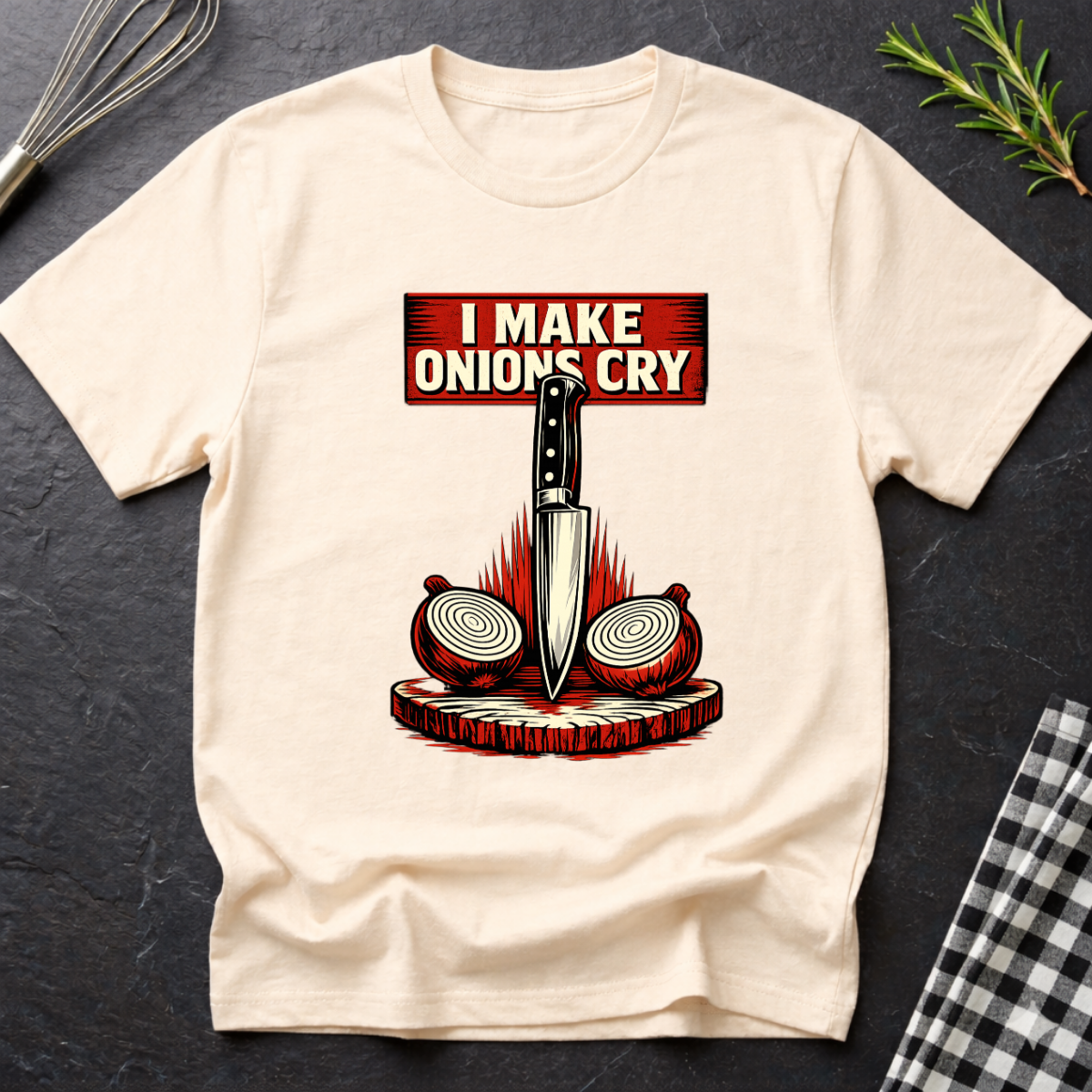 I make Onions Cry T-Shirt