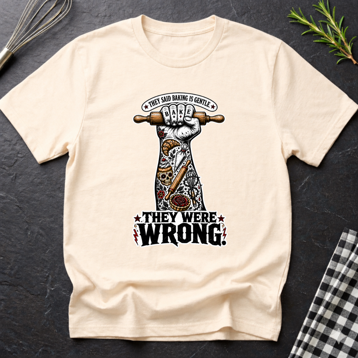 They Said Baking is Gentle, They were wrong T-Shirt