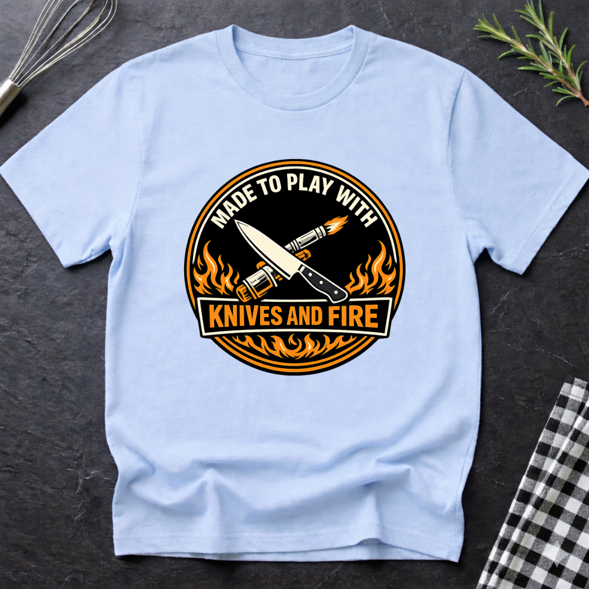Made to Play with Knives and Fire T-Shirt