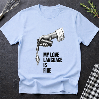 My love language is Fire T-Shirt