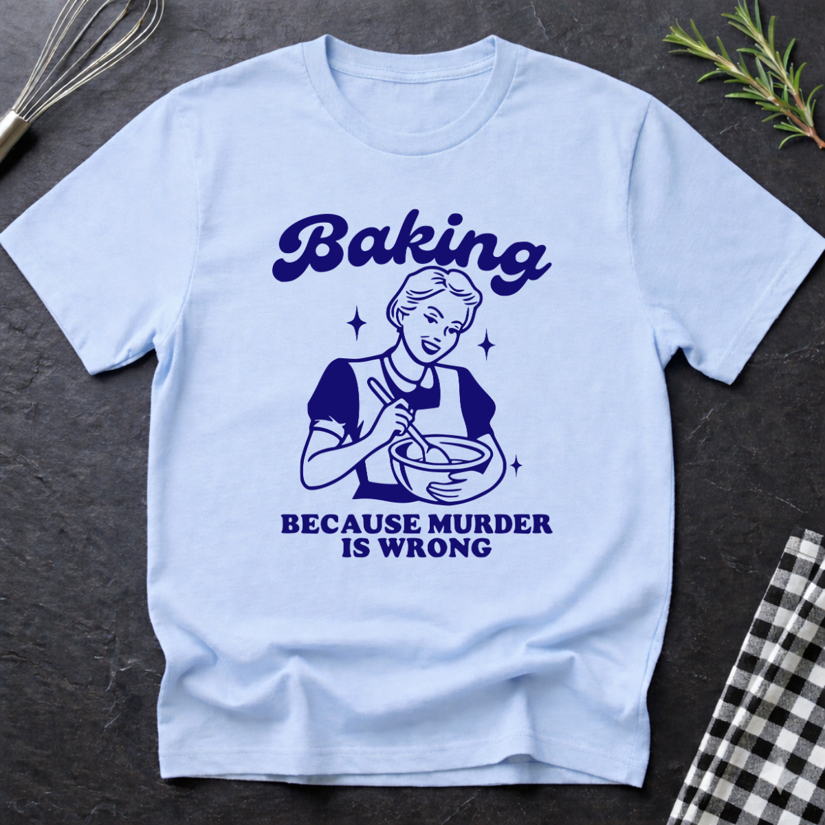 Baking, Because M*rder is Wrong T-Shirt