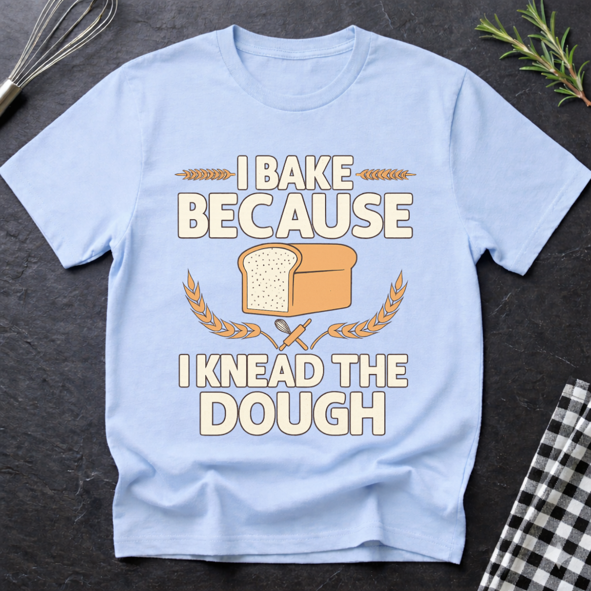 I Knead the Dough, Baking T-Shirt