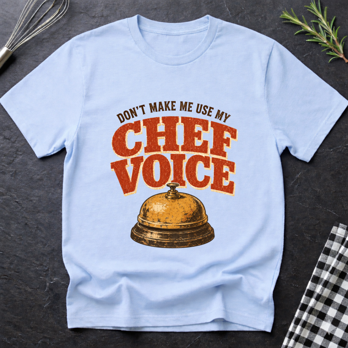 Don't make me use my Chef Voice T-Shirt