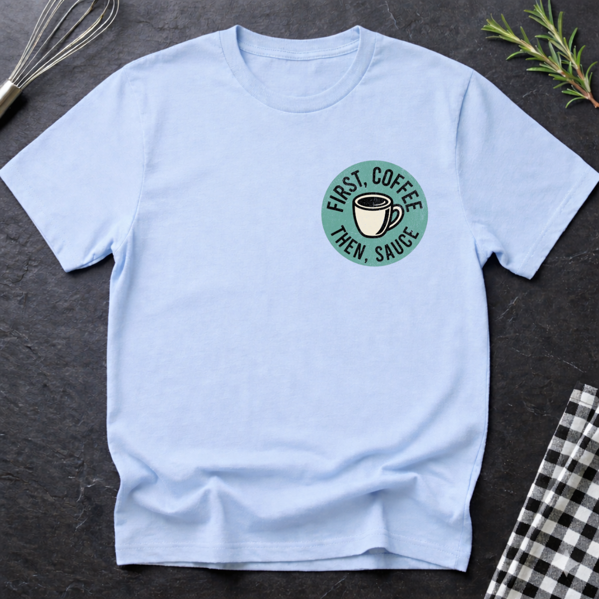 First Coffee, then Sauce T-Shirt