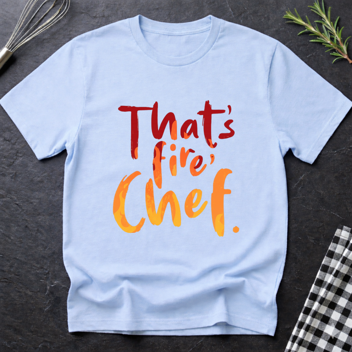 That's fire, Chef T-Shirt