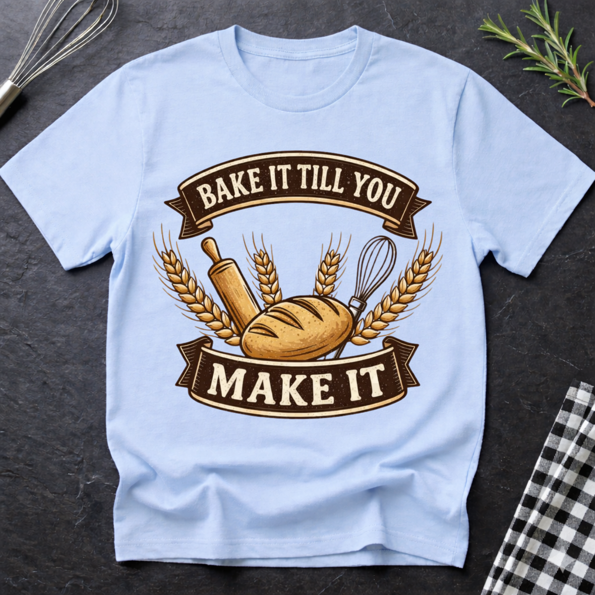 Bake it till you make it, Baker T-Shirt