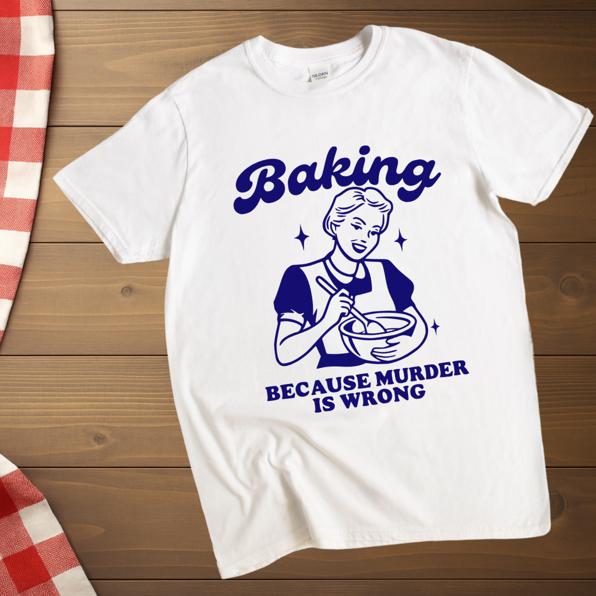 Baking, Because M*rder is Wrong T-Shirt